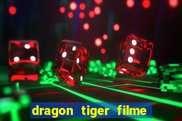 dragon tiger filme completo dublado online